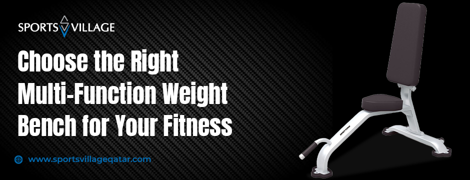 How to Choose the Right Multi-Function Weight Bench for Your Fitness Needs in Qatar